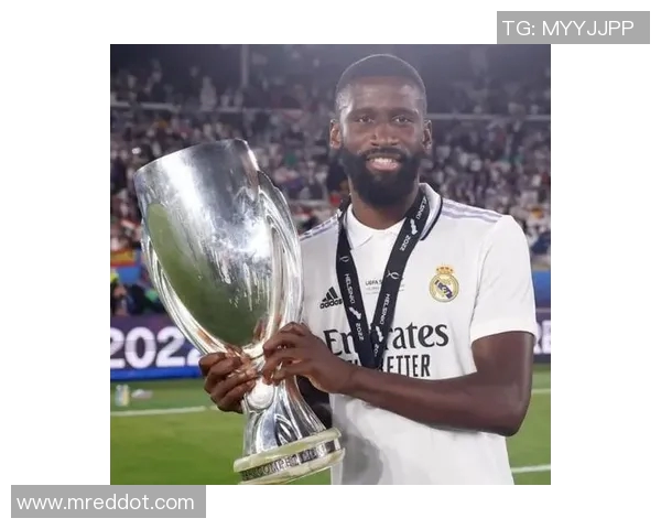 吕迪格的足球之路：从青训新星到世界级后卫的成长历程